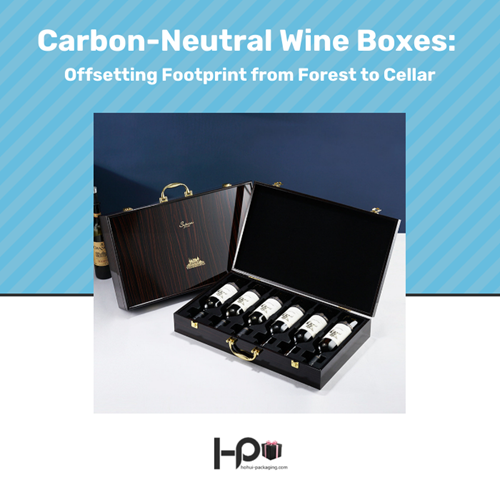 Carbon-Neutral Wine Boxes: Offsetting Footprint from Forest to Cellar